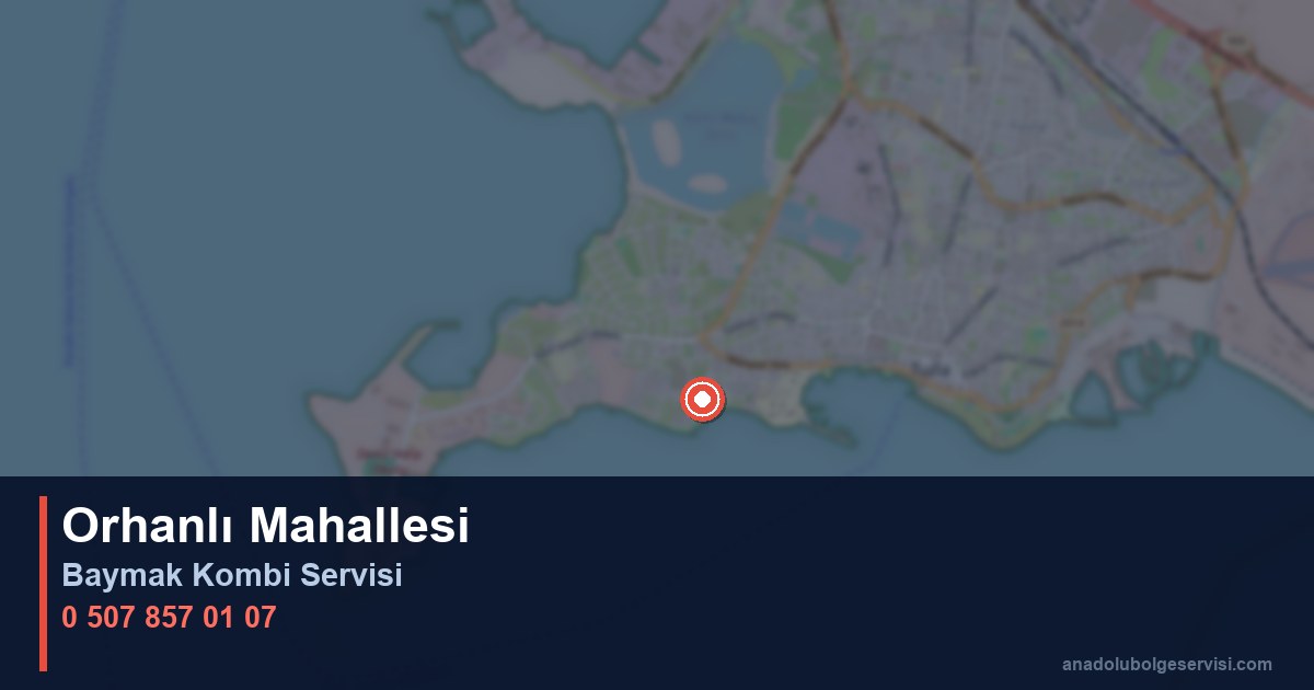 Tuzla Orhanlı Mahallesi Baymak Kombi Teknik Servis